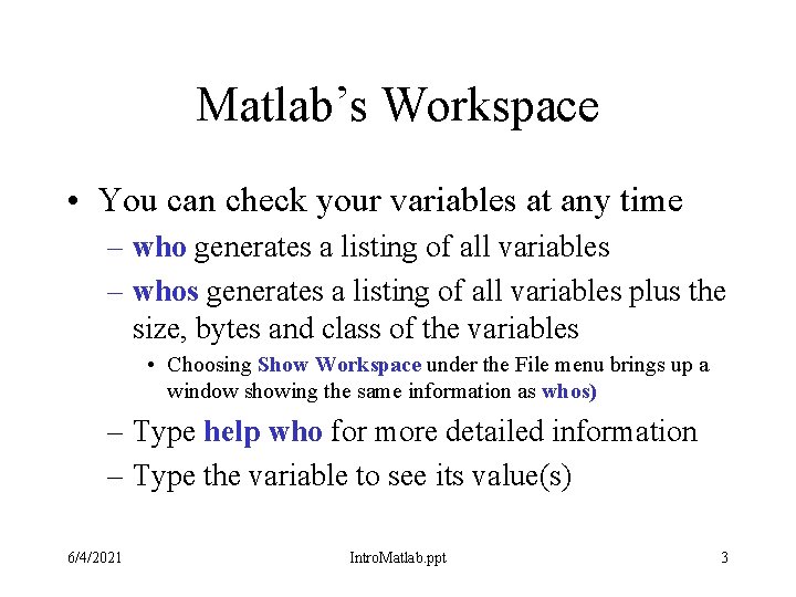 Matlab’s Workspace • You can check your variables at any time – who generates Matlab’s Workspace • You can check your variables at any time – who generates