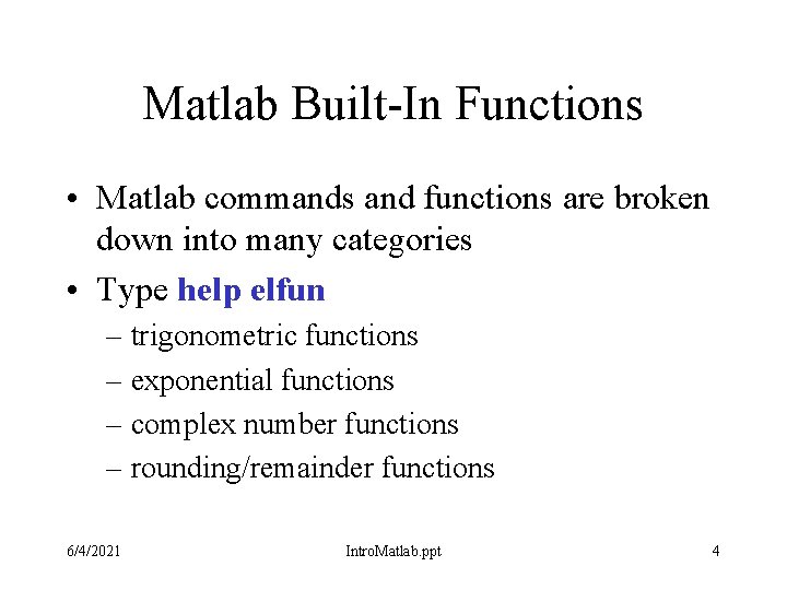 Matlab Built-In Functions • Matlab commands and functions are broken down into many categories Matlab Built-In Functions • Matlab commands and functions are broken down into many categories