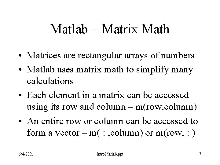 Matlab – Matrix Math • Matrices are rectangular arrays of numbers • Matlab uses Matlab – Matrix Math • Matrices are rectangular arrays of numbers • Matlab uses
