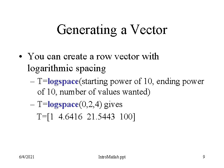 Generating a Vector • You can create a row vector with logarithmic spacing – Generating a Vector • You can create a row vector with logarithmic spacing –