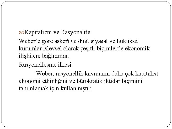  Kapitalizm ve Rasyonalite Weber’e göre askerî ve dinî, siyasal ve hukuksal kurumlar işlevsel