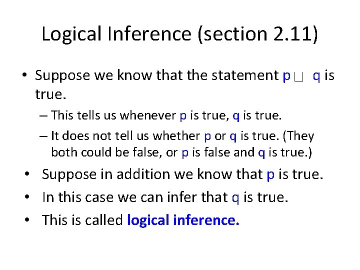 Logical Inference (section 2. 11) • Suppose we know that the statement p true. Logical Inference (section 2. 11) • Suppose we know that the statement p true.