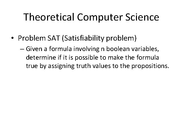 Theoretical Computer Science • Problem SAT (Satisfiability problem) – Given a formula involving n Theoretical Computer Science • Problem SAT (Satisfiability problem) – Given a formula involving n