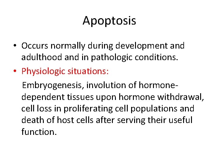 Apoptosis • Occurs normally during development and adulthood and in pathologic conditions. • Physiologic