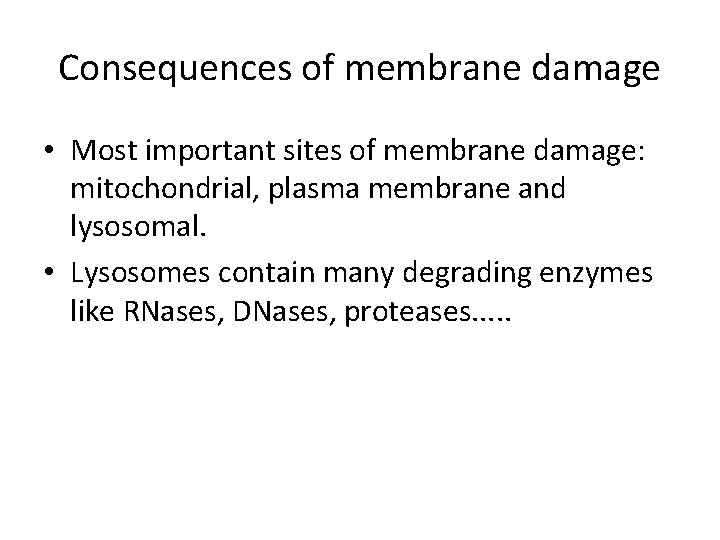 Consequences of membrane damage • Most important sites of membrane damage: mitochondrial, plasma membrane