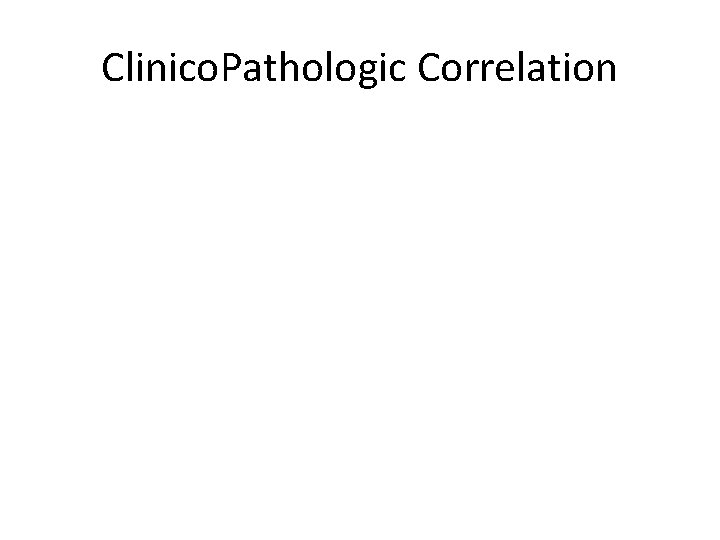Clinico. Pathologic Correlation 