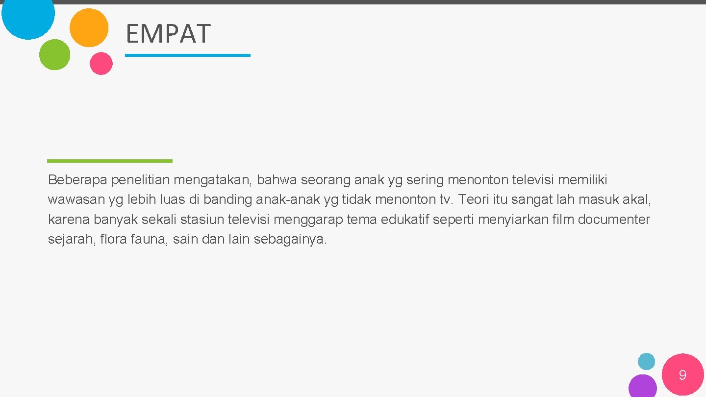 EMPAT Beberapa penelitian mengatakan, bahwa seorang anak yg sering menonton televisi memiliki wawasan yg