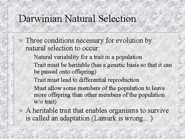 Darwinian Natural Selection n Three conditions necessary for evolution by natural selection to occur: