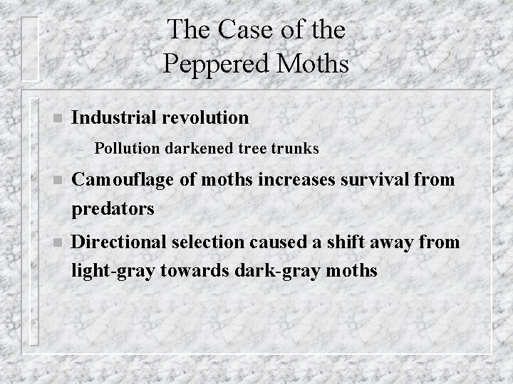 The Case of the Peppered Moths n Industrial revolution – Pollution darkened tree trunks