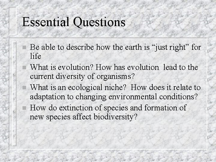 Essential Questions n n Be able to describe how the earth is “just right”
