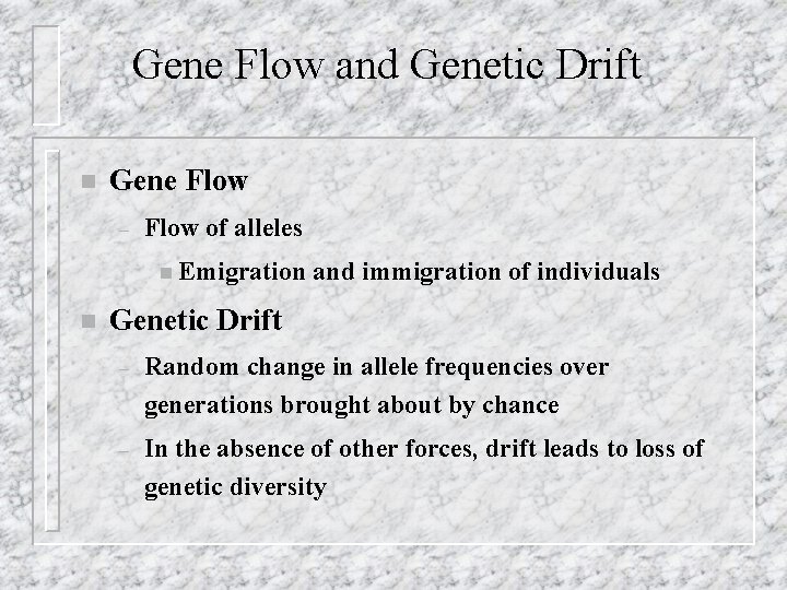 Gene Flow and Genetic Drift n Gene Flow – Flow of alleles n Emigration