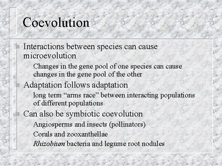 Coevolution n Interactions between species can cause microevolution – n Adaptation follows adaptation –