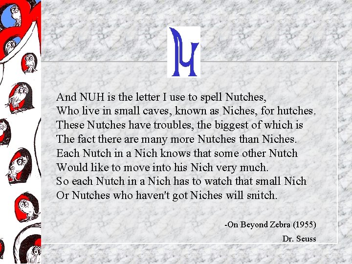 And NUH is the letter I use to spell Nutches, Who live in small