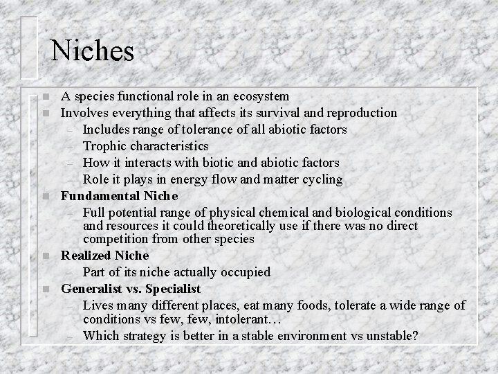 Niches n n n A species functional role in an ecosystem Involves everything that