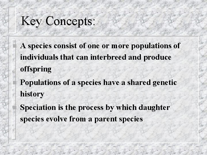 Key Concepts: n A species consist of one or more populations of individuals that