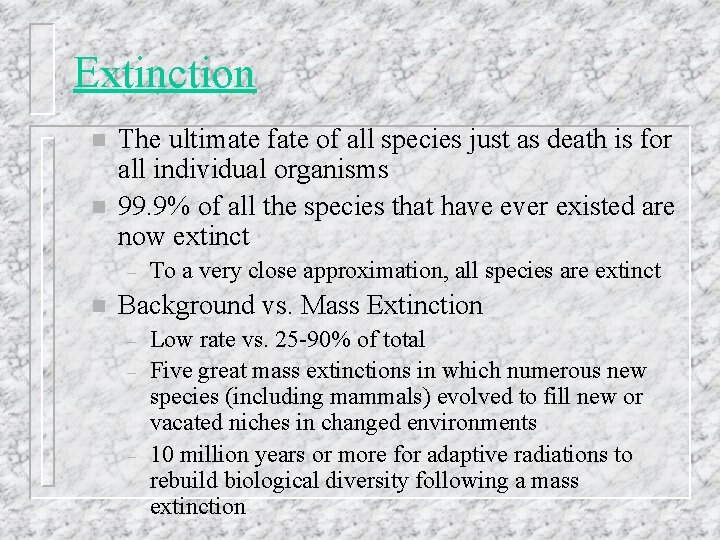 Extinction n n The ultimate fate of all species just as death is for