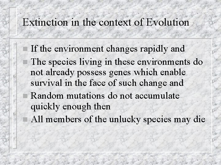 Extinction in the context of Evolution If the environment changes rapidly and n The