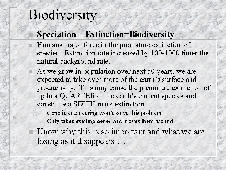 Biodiversity n Speciation – Extinction=Biodiversity n Humans major force in the premature extinction of