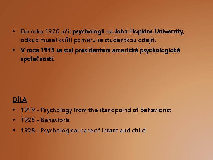  • Do roku 1920 učil psychologii na John Hopkins Univerzity, odkud musel kvůli