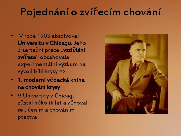 Pojednání o zvířecím chování • V roce 1903 absolvoval Universitu v Chicagu. Jeho disertační