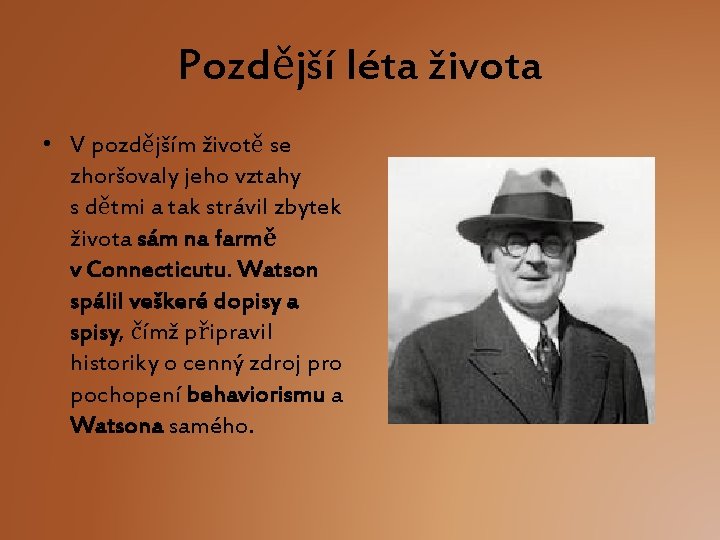 Pozdější léta života • V pozdějším životě se zhoršovaly jeho vztahy s dětmi a