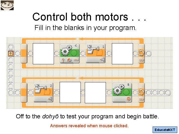 Control both motors. . . Fill in the blanks in your program. Off to