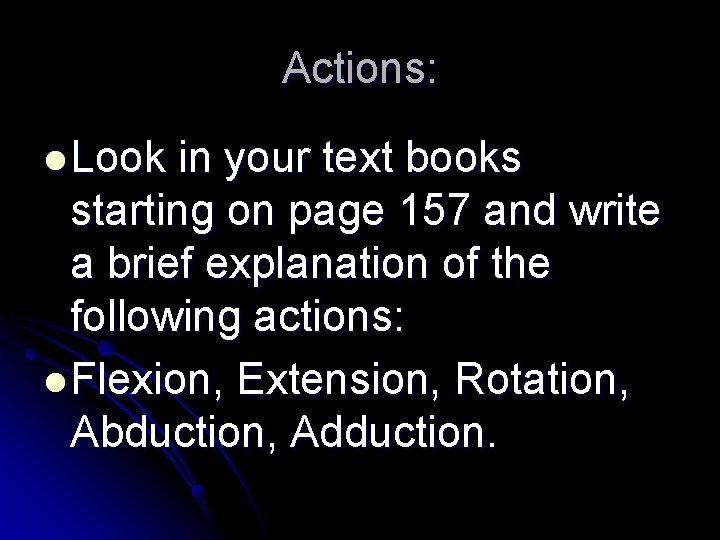 Actions: l Look in your text books starting on page 157 and write a