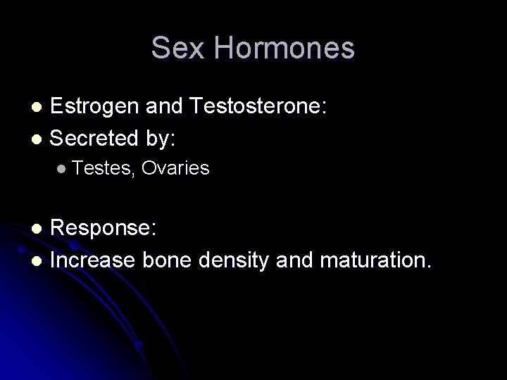 Sex Hormones Estrogen and Testosterone: l Secreted by: l l Testes, Ovaries Response: l