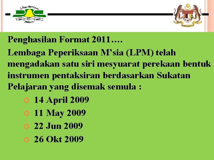 Penghasilan Format 2011…. Lembaga Peperiksaan M’sia (LPM) telah mengadakan satu siri mesyuarat perekaan bentuk