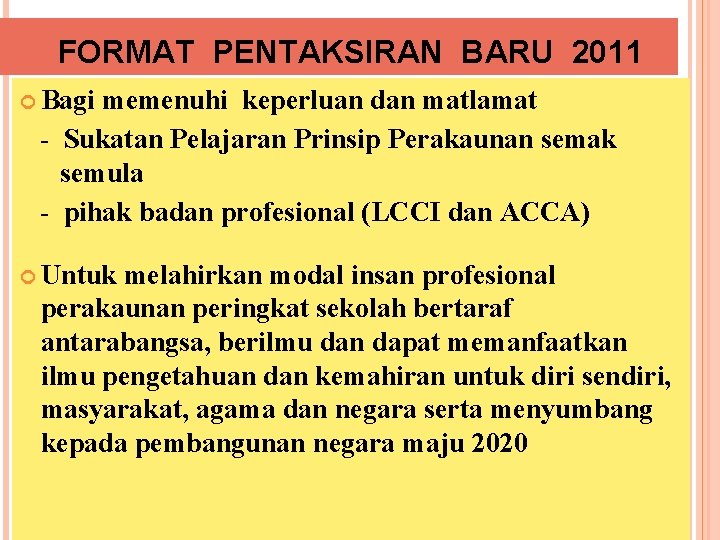 FORMAT PENTAKSIRAN BARU 2011 Bagi memenuhi keperluan dan matlamat - Sukatan Pelajaran Prinsip Perakaunan