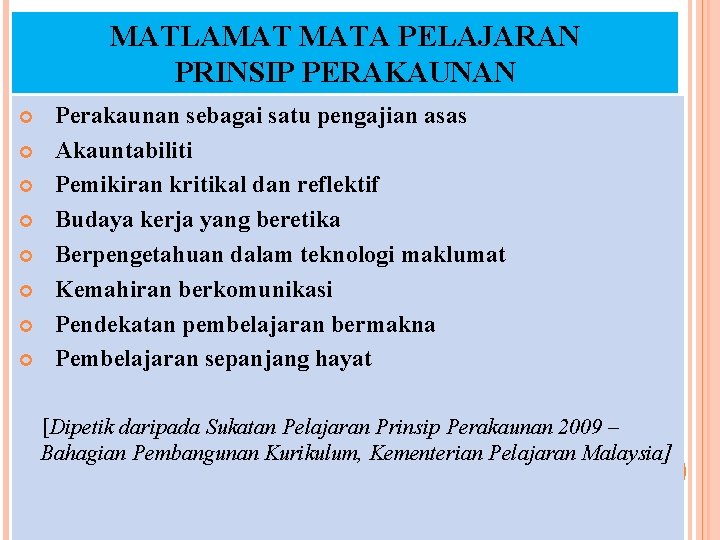 MATLAMAT MATA PELAJARAN PRINSIP PERAKAUNAN Perakaunan sebagai satu pengajian asas Akauntabiliti Pemikiran kritikal dan