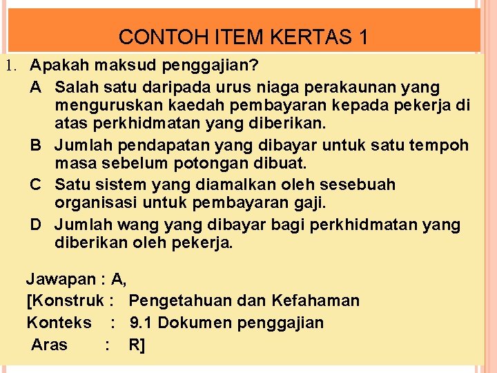 CONTOH ITEM KERTAS 1 1. Apakah maksud penggajian? A Salah satu daripada urus niaga