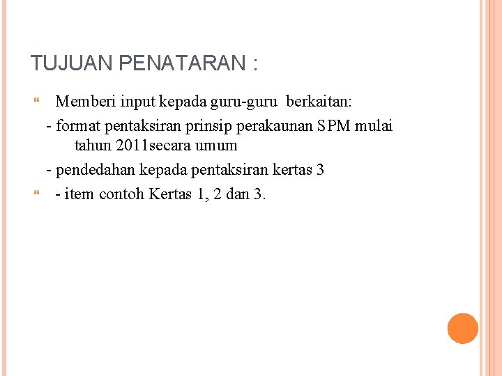 TUJUAN PENATARAN : Memberi input kepada guru-guru berkaitan: - format pentaksiran prinsip perakaunan SPM