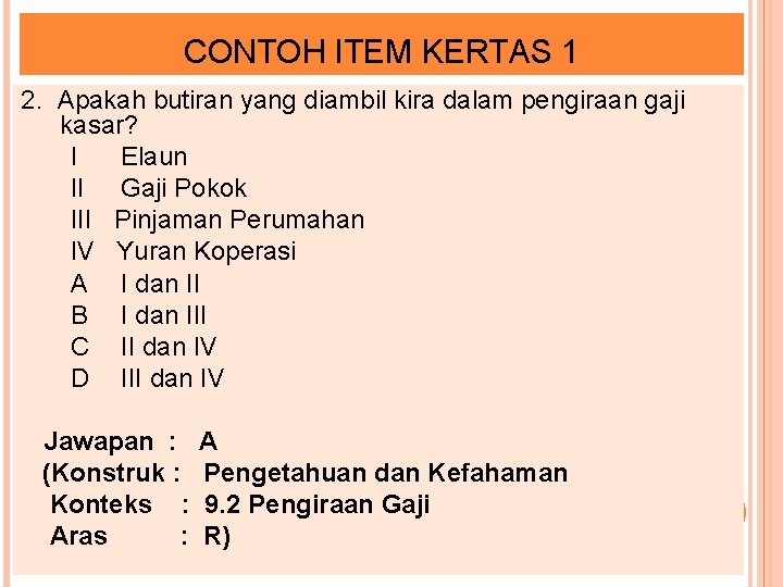 CONTOH ITEM KERTAS 1 2. Apakah butiran yang diambil kira dalam pengiraan gaji kasar?