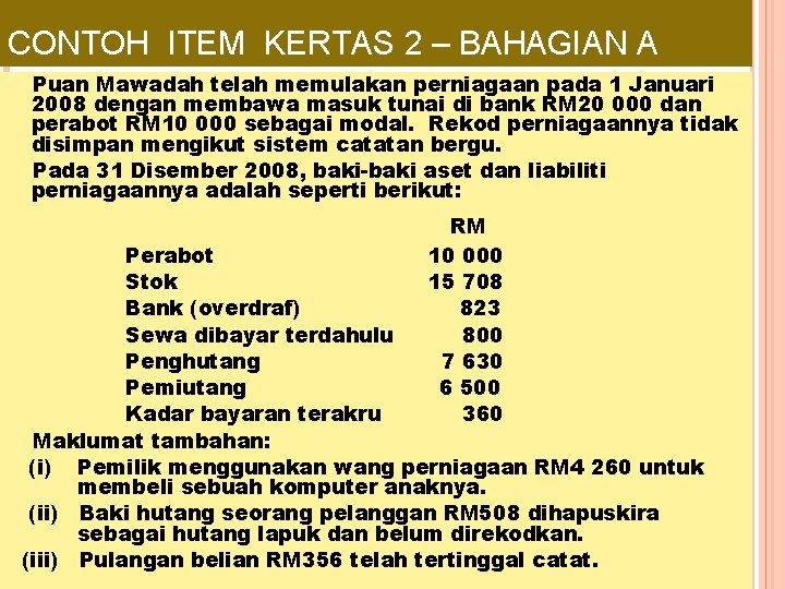 CONTOH ITEM KERTAS 2 – BAHAGIAN A Puan Mawadah telah memulakan perniagaan pada 1