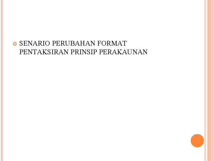  SENARIO PERUBAHAN FORMAT PENTAKSIRAN PRINSIP PERAKAUNAN 