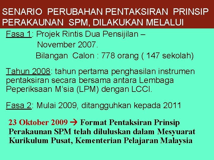SENARIO PERUBAHAN PENTAKSIRAN PRINSIP PERAKAUNAN SPM, DILAKUKAN MELALUI Fasa 1: Projek Rintis Dua Pensijilan