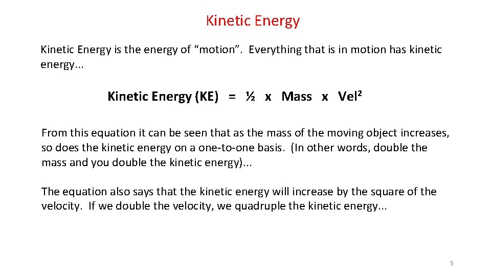 Kinetic Energy is the energy of “motion”. Everything that is in motion has kinetic
