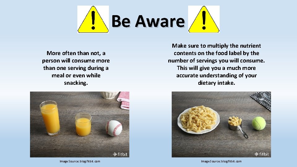 Be Aware More often than not, a person will consume more than one serving