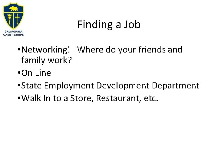 Finding a Job • Networking! Where do your friends and family work? • On