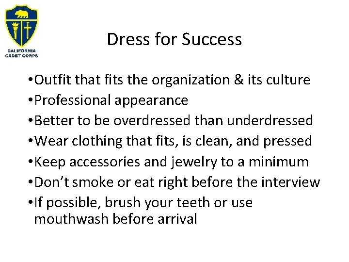 Dress for Success • Outfit that fits the organization & its culture • Professional