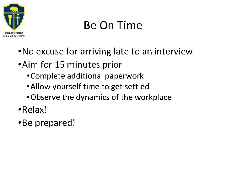Be On Time • No excuse for arriving late to an interview • Aim
