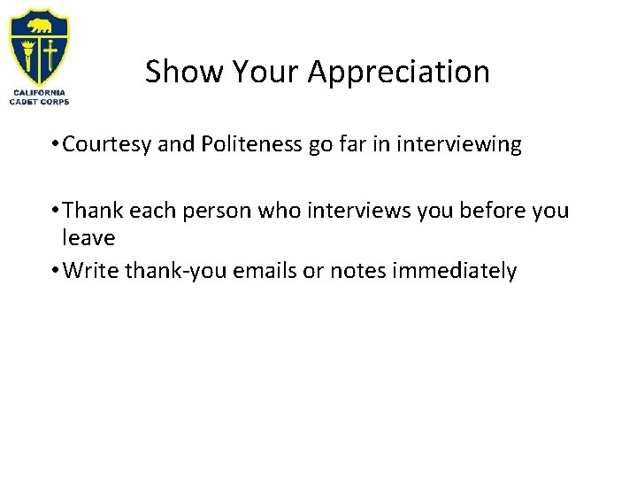 Show Your Appreciation • Courtesy and Politeness go far in interviewing • Thank each