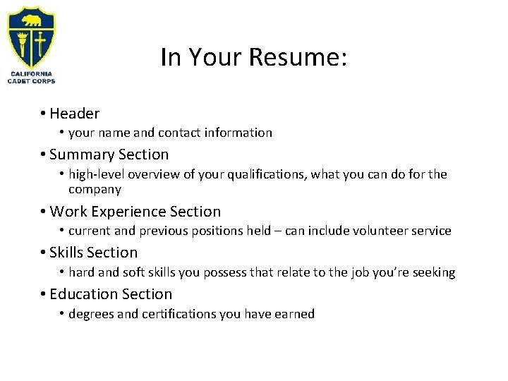 In Your Resume: • Header • your name and contact information • Summary Section