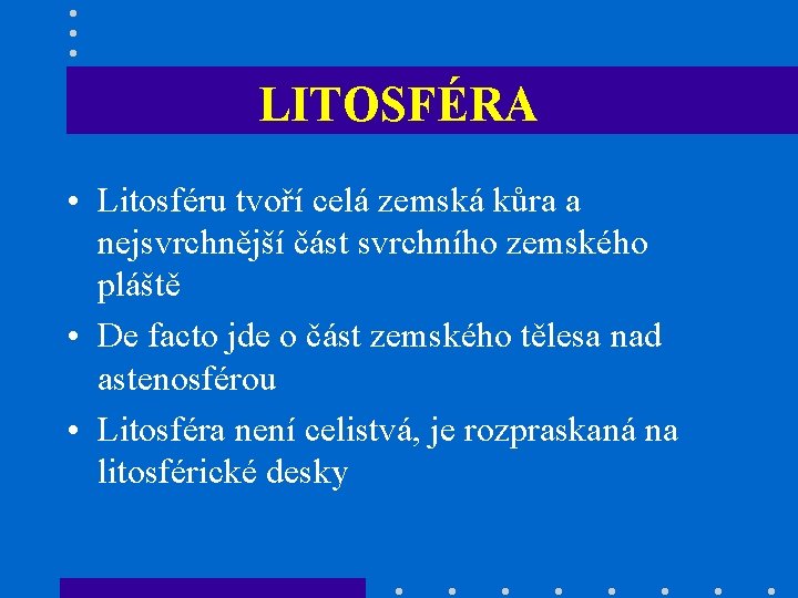 LITOSFÉRA • Litosféru tvoří celá zemská kůra a nejsvrchnější část svrchního zemského pláště •