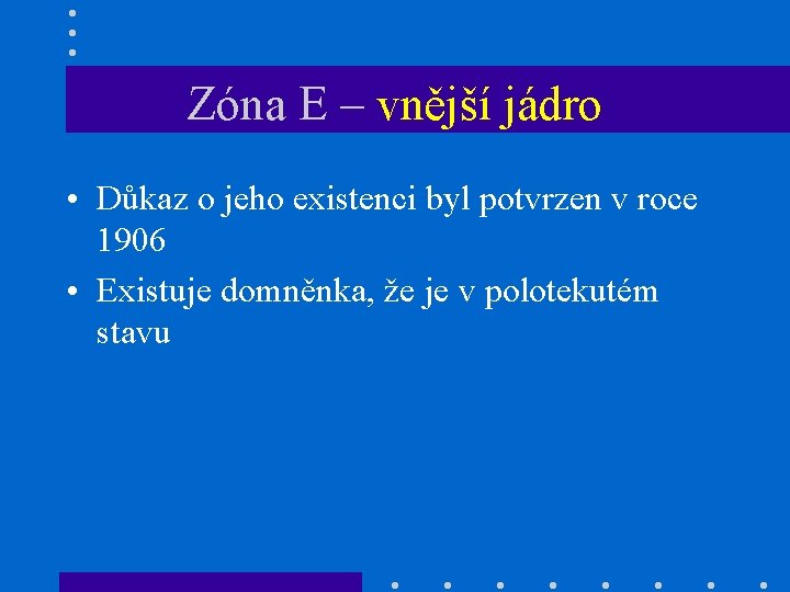 Zóna E – vnější jádro • Důkaz o jeho existenci byl potvrzen v roce