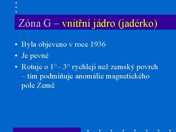 Zóna G – vnitřní jádro (jadérko) • Byla objeveno v roce 1936 • Je