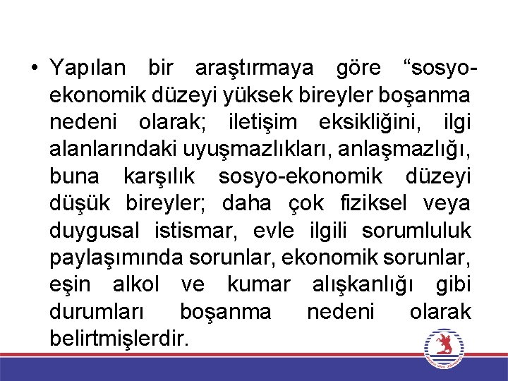  • Yapılan bir araştırmaya göre “sosyoekonomik düzeyi yüksek bireyler boşanma nedeni olarak; iletişim