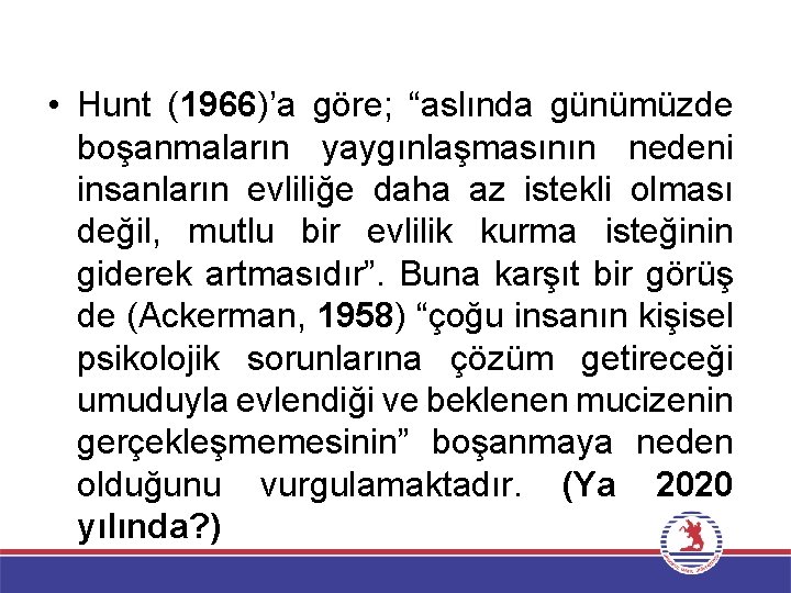  • Hunt (1966)’a göre; “aslında günümüzde boşanmaların yaygınlaşmasının nedeni insanların evliliğe daha az