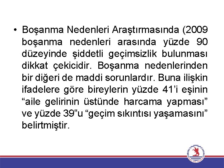  • Boşanma Nedenleri Araştırmasında (2009 boşanma nedenleri arasında yüzde 90 düzeyinde şiddetli geçimsizlik